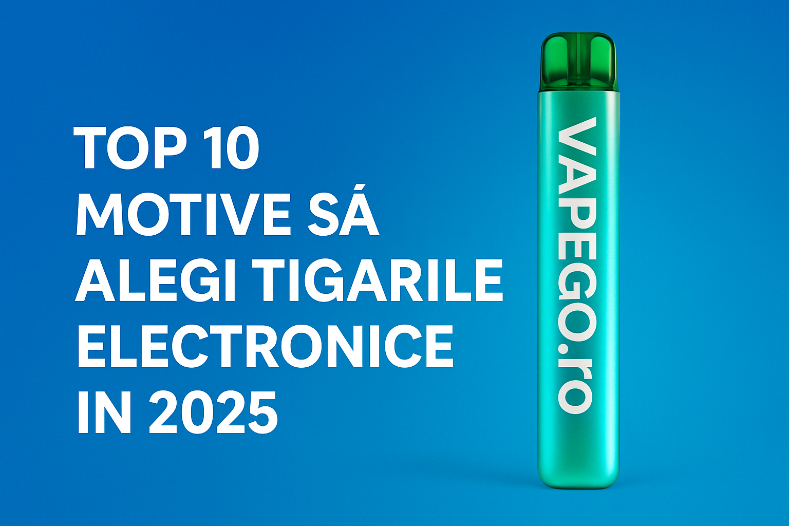 TOP 10 motive să alegi țigările electronice în 2025 – Trenduri, sănătate și economie